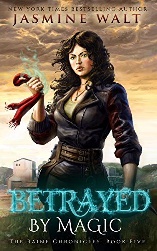 Betrayed by Magic: a New Adult Urban Fantasy (The Baine Chronicles Book 5)