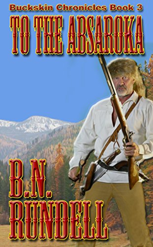 To The Absaroka (Buckskin Chronicles Book 3)
