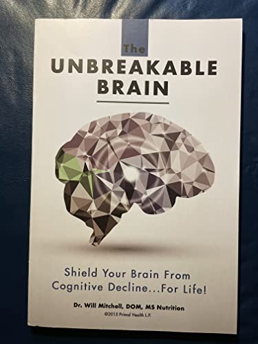 The Unbreakable Brain: Shield Your Brain From Cognitive Decline...For Life! - Click to Buy