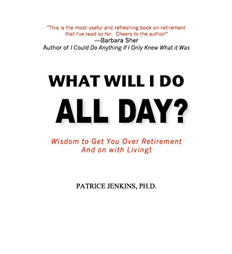 What Will I Do All Day?: Wisdom to Get You Over Retirement and On With Living! - Click to Buy