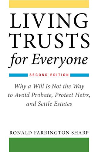 Living Trusts for Everyone: Why a Will Is Not the Way to Avoid Probate, Protect Heirs, and Settle Estates (Second Edition) - Click to Buy