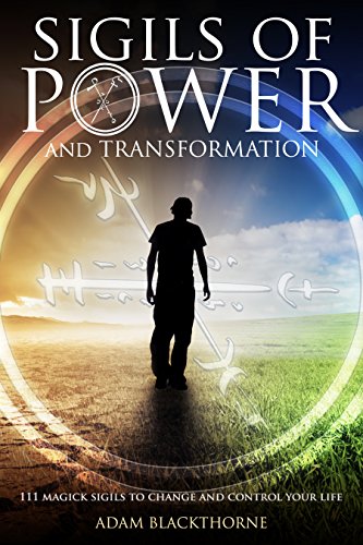 Sigils of Power and Transformation: 111 Magick Sigils to Change and Control Your Life (Gallery of Magick Books by Adam Blackthorne)