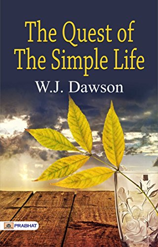 The Quest of the Simple Life: W. J. Dawson's Search for Simplicity (Best Motivational Books for Personal Development (Design Your Life)) - Click to Buy
