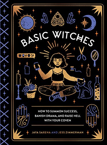 Basic Witches: How to Summon Success, Banish Drama, and Raise Hell with Your Coven - Click to Buy