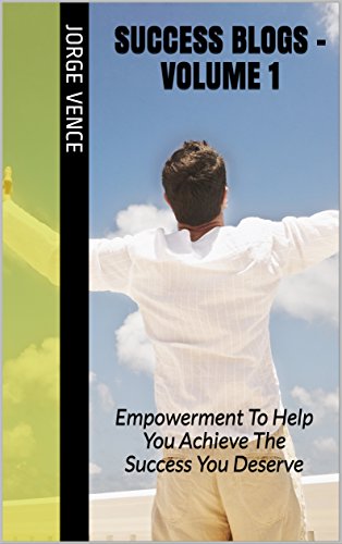 Success Blogs - Volume 1: Empowerment To Help You Achieve The Success You Deserve (Personal Developemt) - Click to Buy