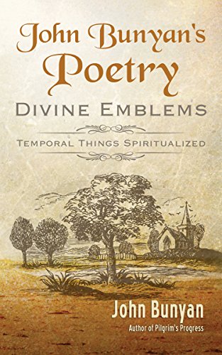 John Bunyan's Poetry [Illustrated]: Divine Emblems (Bunyan Updated Classics Book 3) - Click to Buy