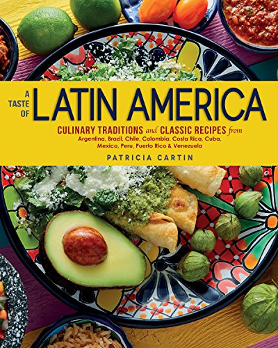 A Taste of Latin America: Culinary Traditions and Classic Recipes from Argentina, Brazil, Chile, Colombia,Costa Rica, Cuba, Mexico, Peru, Puerto Rico & Venezuela - Click to Buy