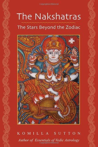The Nakshatras: The Stars Beyond the Zodiac by Komilla Sutton (2014-06-03) - Click to Buy