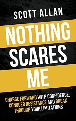 Nothing Scares Me: Charge Forward With Confidence, Conquer Resistance, and Break Through Your Limitations (Bulletproof Mindset Mastery Series) - Click to Buy