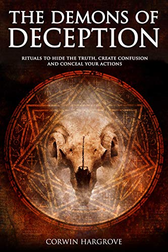 The Demons of Deception: Rituals to Hide the Truth, Create Confusion and Conceal Your Actions (Magick of Darkness and Light) - Click to Buy