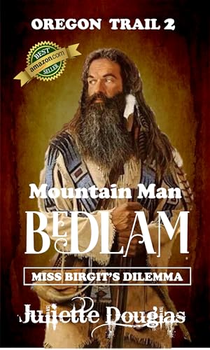 Mountain Man Bedlam: Miss Birgit's Dilemma (Oregon Trail Book 2) - Click to Buy