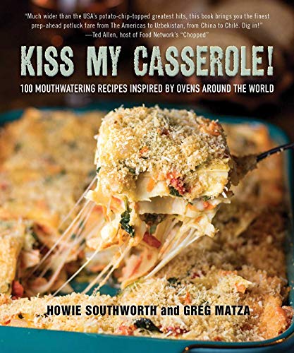 Kiss My Casserole!: 100 Mouthwatering Recipes Inspired by Ovens Around the World - Click to Buy