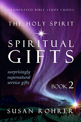 The Holy Spirit - Spiritual Gifts: Book 2: Surprisingly Supernatural Service Gifts (Illuminated Bible Study Guides) - Click to Buy