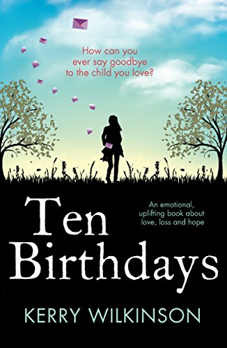Ten Birthdays: An emotional, uplifting book about love, loss and hope - Click to Buy