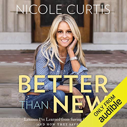 Better Than New: Lessons I've Learned from Saving Old Homes (and How They Saved Me)