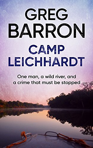 Camp Leichhardt: One man, a wild river, and a crime that must be stopped. - Click to Buy