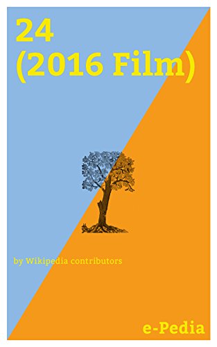 e-Pedia: 24 (2016 Film): 24 is a 2016 Indian Tamil-language science fiction thriller film written and directed by Vikram Kumar (English Edition)