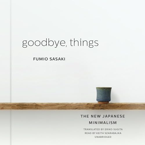 Goodbye, Things: The New Japanese Minimalism - Click to Buy