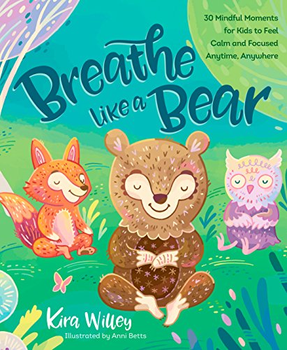 Breathe Like a Bear: 30 Mindful Moments for Kids to Feel Calm and Focused Anytime, Anywhere (Mindfulness Moments for Kids) - Click to Buy