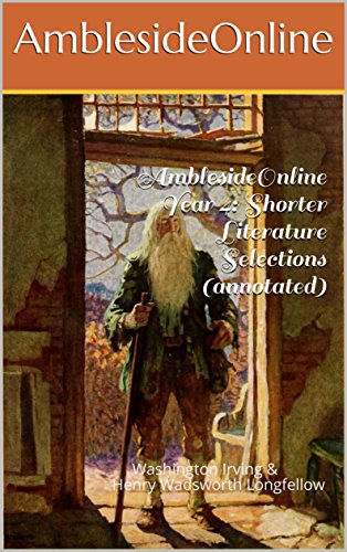 AmblesideOnline Year 4: Shorter Literature Selections (annotated): Washington Irving & Henry Wadsworth Longfellow