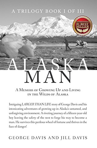Alaska Man: A Memoir of Growing Up and Living in the Wilds of Alaska - Click to Buy