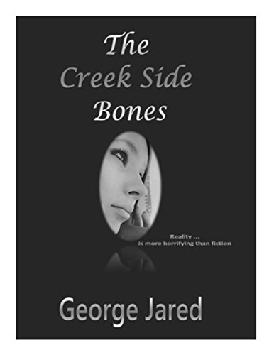 The Creek Side Bones: Reality is more horrifying than fiction - Click to Buy