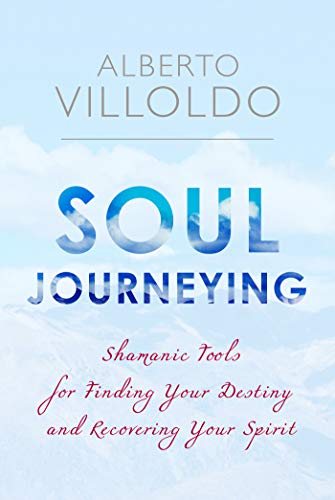Soul Journeying: Shamanic Tools for Finding Your Destiny and Recovering Your Spirit (English Edition) - Click to Buy