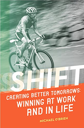 Shift: Creating Better Tomorrows: Winning at Work and in Life - Click to Buy