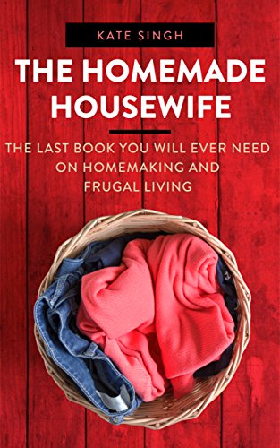 The Homemade Housewife: The last book you will ever need on homemaking and frugal living - Click to Buy