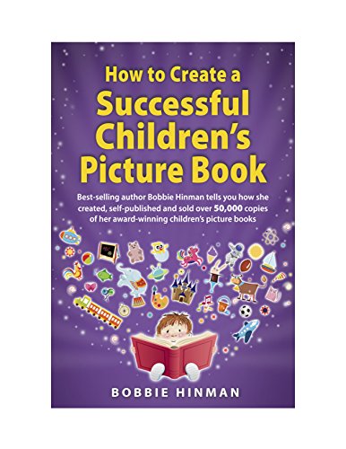 How to Create a Successful Children's Picture Book: A Step by Step Guide for Authors to Assist with Self-Publishing Books - Click to Buy