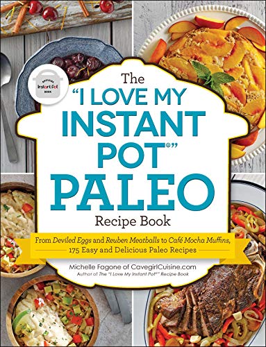The "I Love My Instant Pot®" Paleo Recipe Book: From Deviled Eggs and Reuben Meatballs to Café Mocha Muffins, 175 Easy and Delicious Paleo Recipes ("I Love My") - Click to Buy