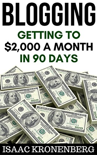 Blogging: Getting To $2,000 A Month In 90 Days (Blogging For Profit Book 2) - Click to Buy
