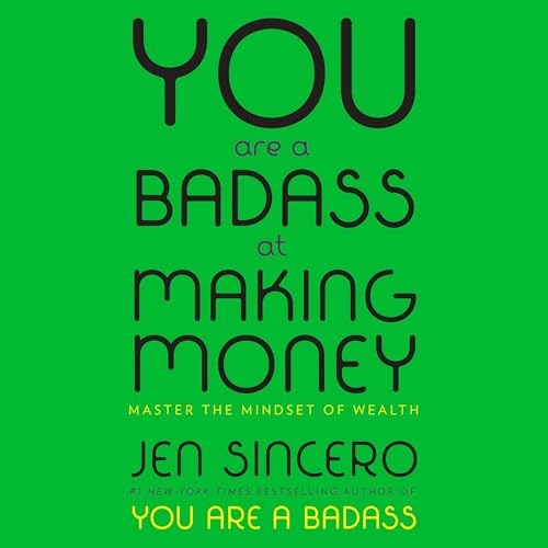 You Are a Badass at Making Money: Master the Mindset of Wealth