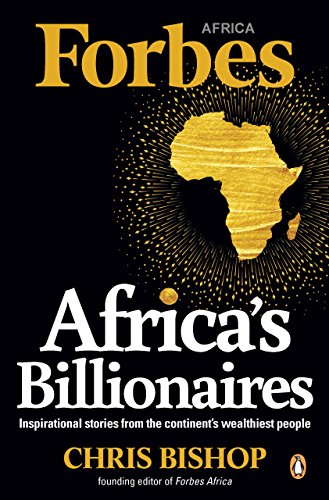 Africa’s Billionaires: Inspirational stories from the continent’s wealthiest people - Click to Buy