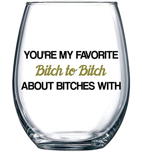 You're My Favorite Bitch To Bitch About Bitches With - Funny BFF Coworker Sisters Birthday Idea - Girls Bachelorette Brides Party Presents - Best Friend Gift For Women - 15 oz Wine Glass - Click to Buy