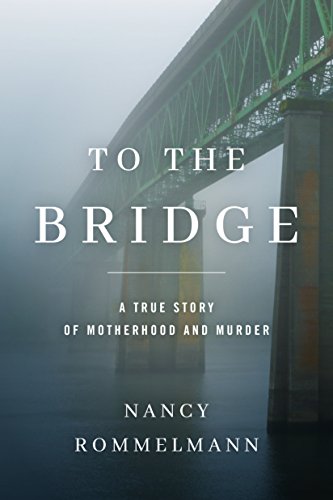 To the Bridge: A True Story of Motherhood and Murder (English Edition)