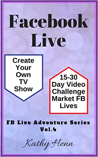 Facebook Live Create Your Own TV Show 15-30 Day Video Challenge: Market FB Lives (FB Live Adventure Series 4) (English Edition) - Click to Buy