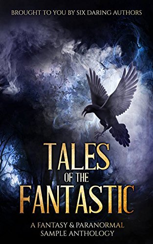 Tales of the Fantastic: A Fantasy & Paranormal Sample Anthology - Click to Buy
