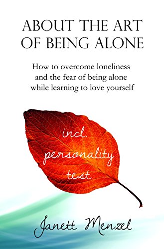 About the Art of Being Alone & Single: How to overcome loneliness and the fear of being alone +++ 70 strategies & ways to become happy alone +++ - Click to Buy