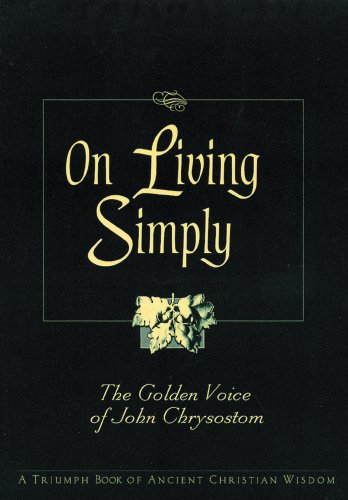 On Living Simply: The Golden Voice of John Chrysostom - Click to Buy