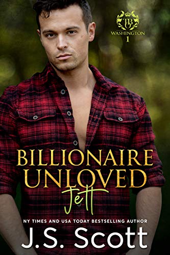 Billionaire Unloved ~ Jett (Washington Billionaires #1) (The Billionaire's Obsession Book 12) - Click to Buy