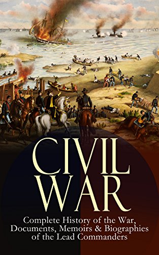 CIVIL WAR – Complete History of the War, Documents, Memoirs & Biographies of the Lead Commanders: Memoirs of Ulysses S. Grant & William T. Sherman, Biographies ... Address, Presidential Orders & Actions - Click to Buy