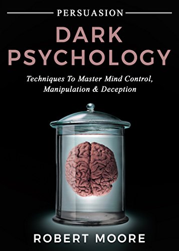 Persuasion: Dark Psychology - Techniques to Master Mind Control, Manipulation & Deception (Persuasion, Influence, Mind Control) - Click to Buy