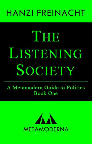 The Listening Society: A Metamodern Guide to Politics, Book One (Metamodern Guides 1) - Click to Buy