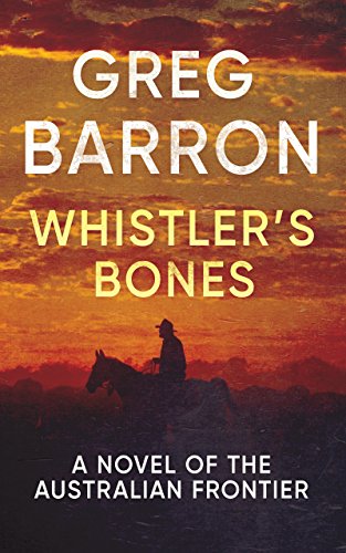 Whistler's Bones: A Novel of the Australian Frontier
