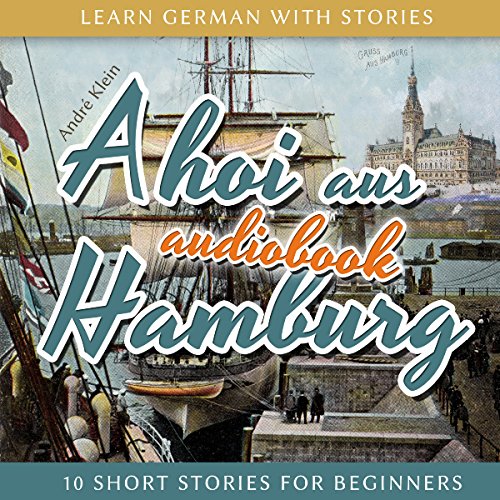Ahoi aus Hamburg: Learn German with Stories 5 - 10 Short Stories for Beginners - Click to Buy