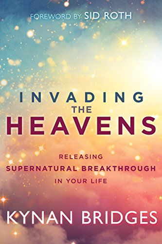 Invading the Heavens: Releasing Supernatural Breakthrough in Your Life (English Edition) - Click to Buy