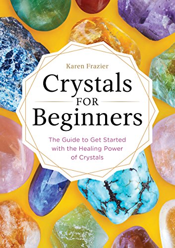 Crystals for Beginners: The Guide to Get Started with the Healing Power of Crystals - Click to Buy