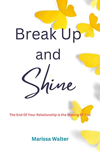 Break Up and Shine: Your Divorce Can Be The Making Of You - Click to Buy