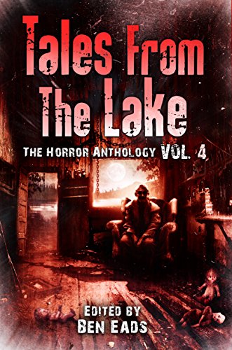 Tales from The Lake Vol.4: The Horror Anthology (The Tales from The Lake series of Horror Anthologies)